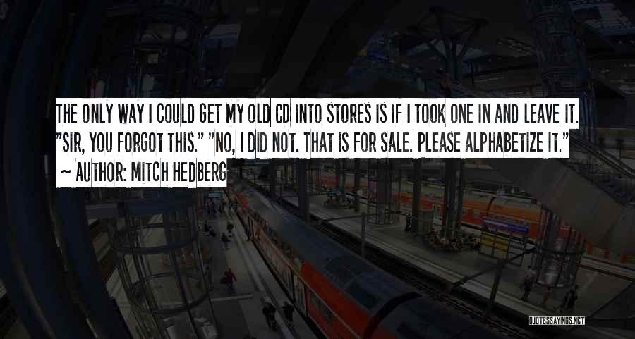 Funny You're Not Old Quotes By Mitch Hedberg