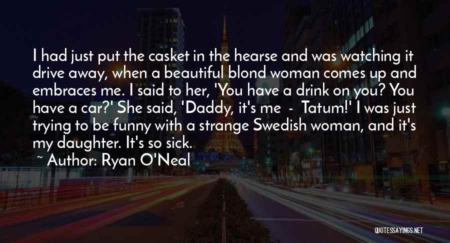 Funny You're So Beautiful Quotes By Ryan O'Neal