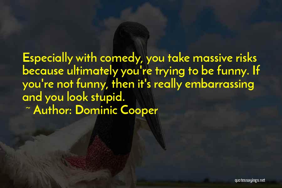 Funny You're Stupid Quotes By Dominic Cooper