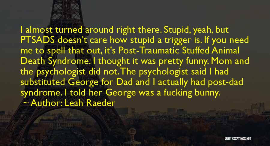 Funny You're Stupid Quotes By Leah Raeder