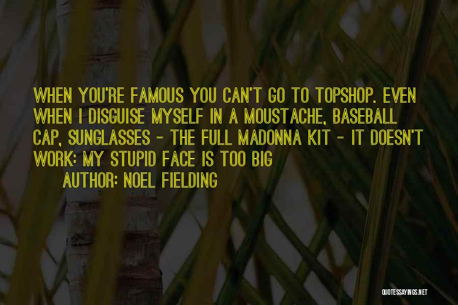 Funny You're Stupid Quotes By Noel Fielding