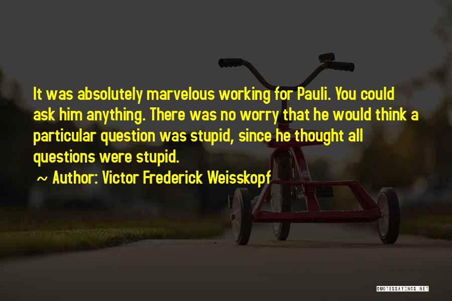 Funny You're Stupid Quotes By Victor Frederick Weisskopf