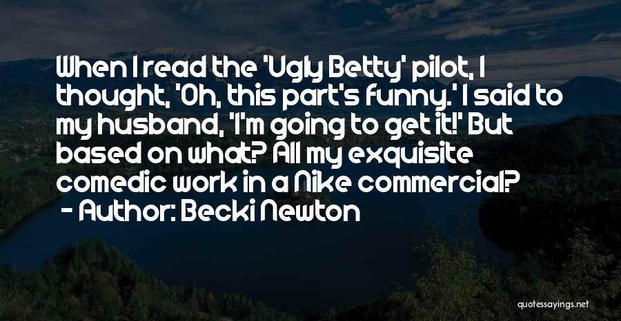 Funny You're Ugly Quotes By Becki Newton