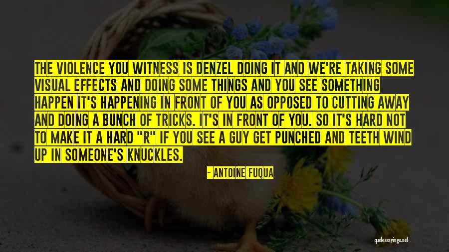 Fuqua Quotes By Antoine Fuqua Fuqua Quotes By Antoine Fuqua