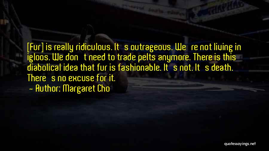 Fur Trade Quotes By Margaret Cho