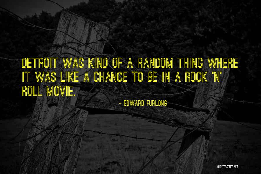 Furbys Worth Quotes By Edward Furlong Furbys Worth Quotes By Edward Furlong