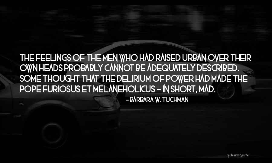 Furiosus Quotes By Barbara W. Tuchman Furiosus Quotes By Barbara W. Tuchman
