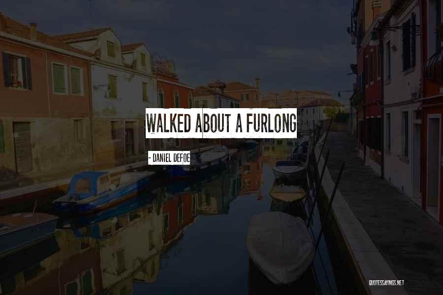 Furlong Quotes By Daniel Defoe