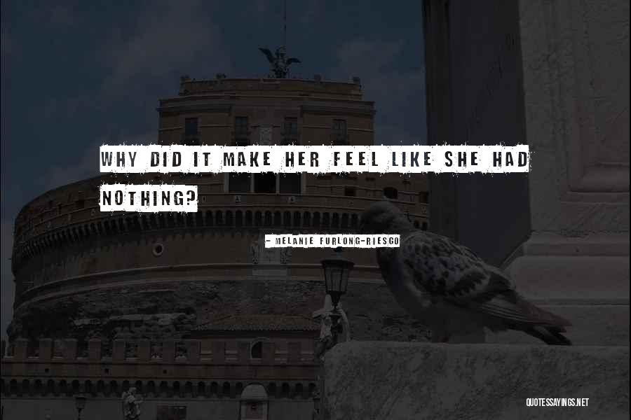 Furlong Quotes By Melanie Furlong-Riesgo