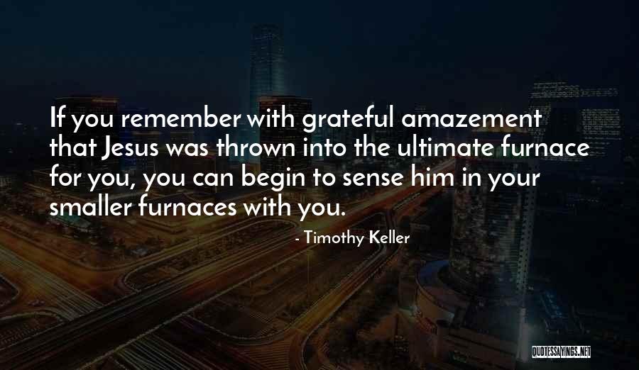 Furnaces Quotes By Timothy Keller