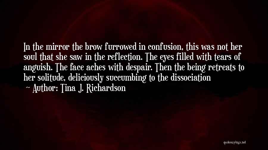 Furrowed Brow Quotes By Tina J. Richardson