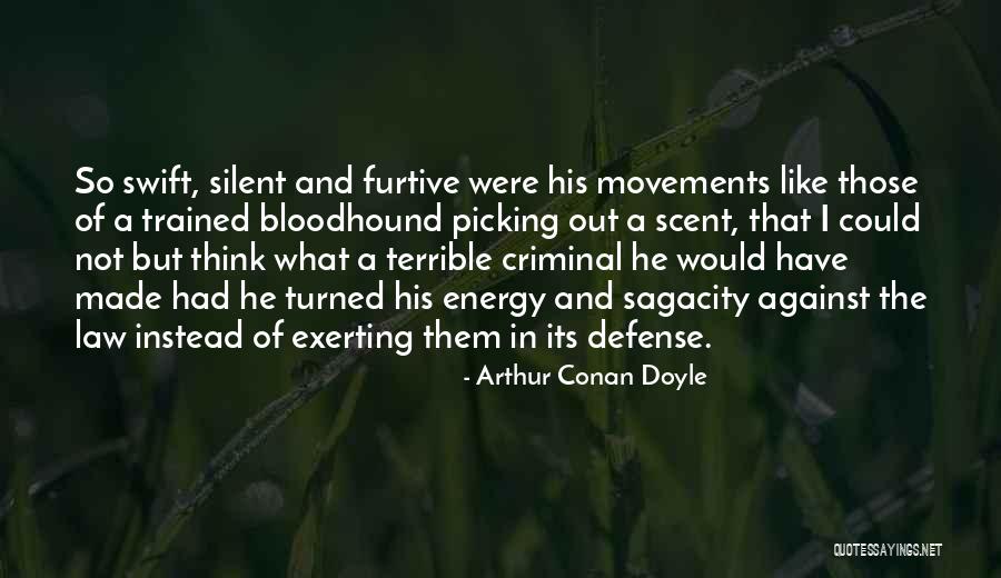 Furtive Movements Quotes By Arthur Conan Doyle Furtive Movements Quotes By Arthur Conan Doyle
