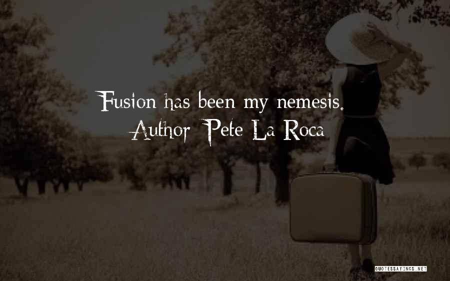 Fusion Music Quotes By Pete La Roca