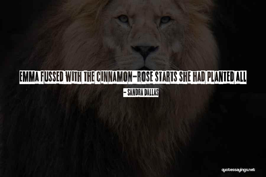 Fussed At Quotes By Sandra Dallas Fussed At Quotes By Sandra Dallas