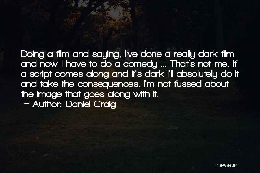 Fussed Quotes By Daniel Craig