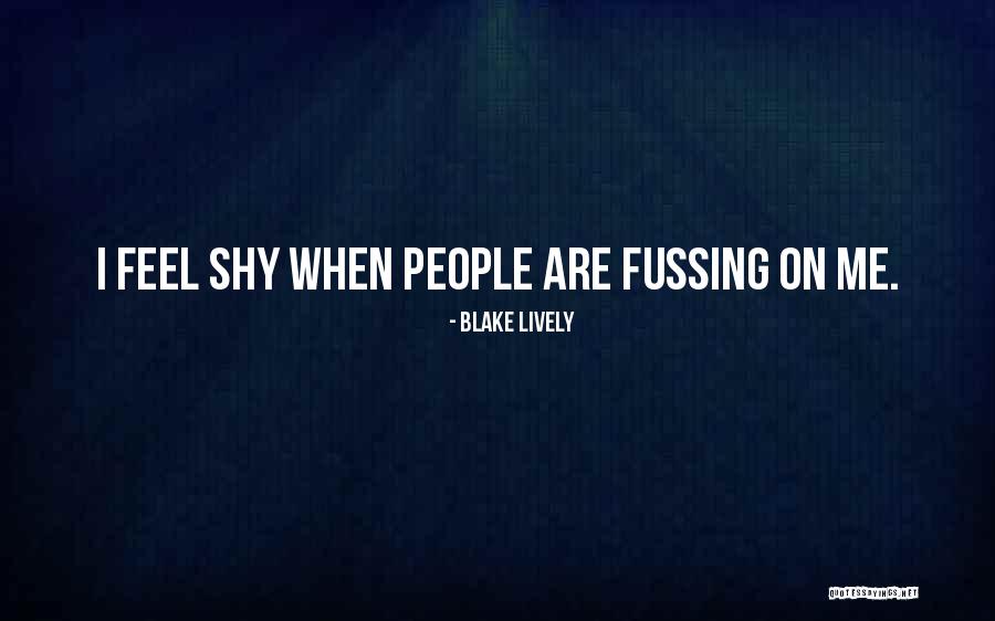 Fussing Quotes By Blake Lively Fussing Quotes By Blake Lively