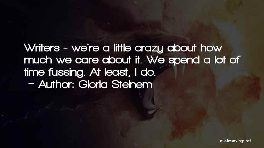 Fussing Quotes By Gloria Steinem