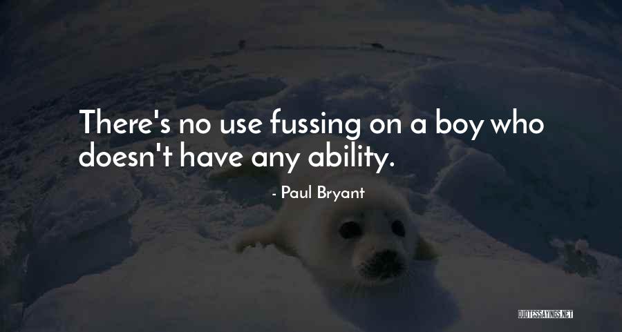 Fussing Quotes By Paul Bryant Fussing Quotes By Paul Bryant