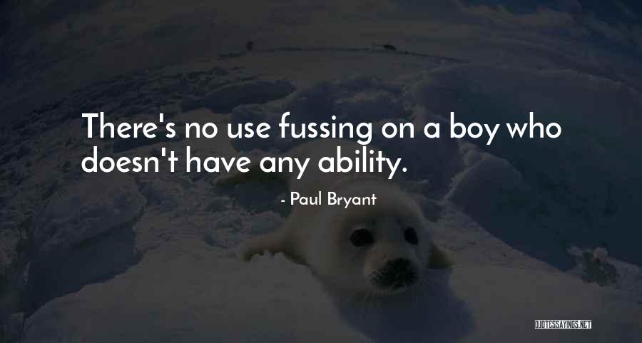 Fussing Quotes By Paul Bryant