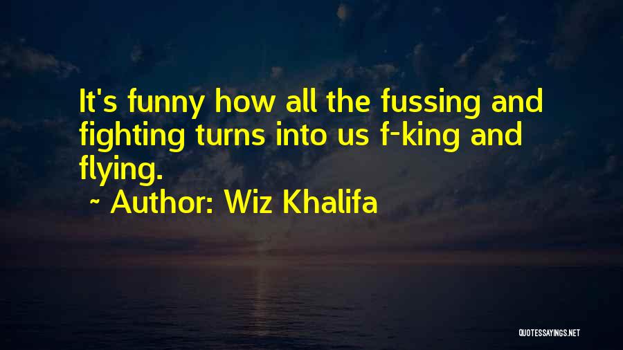 Fussing Quotes By Wiz Khalifa