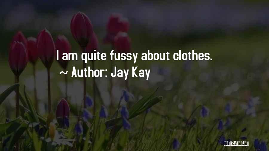 Fussy Quotes By Jay Kay