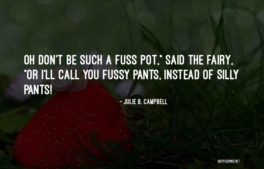 Fussy Quotes By Julie B. Campbell Fussy Quotes By Julie B. Campbell