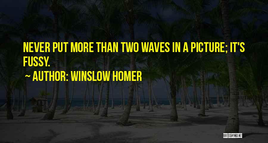 Fussy Quotes By Winslow Homer