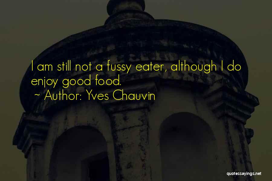 Fussy Quotes By Yves Chauvin