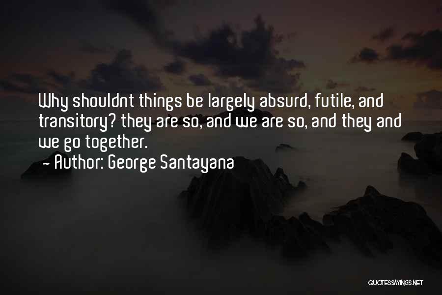 Futile Things Quotes By George Santayana