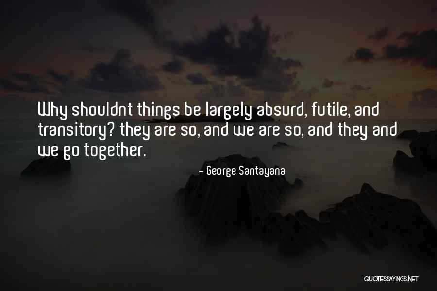 Futile Things Quotes By George Santayana