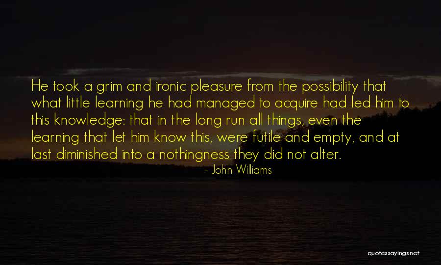Futile Things Quotes By John Williams Futile Things Quotes By John Williams