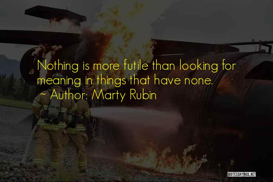 Futile Things Quotes By Marty Rubin