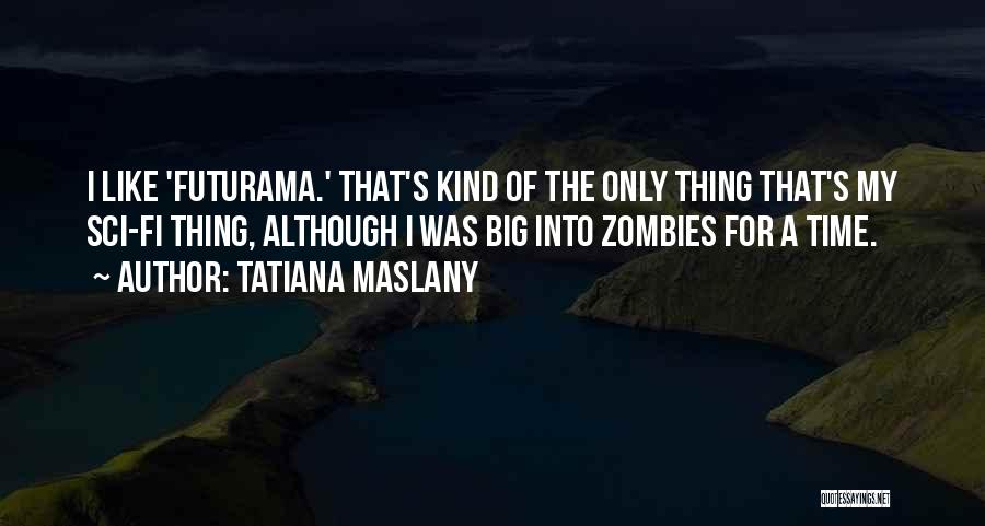 Futurama Quotes By Tatiana Maslany