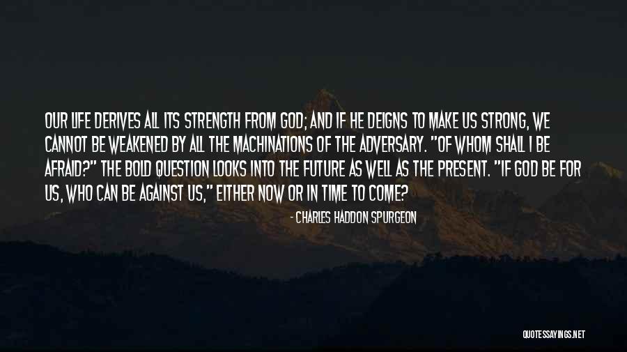 Future Afraid Quotes By Charles Haddon Spurgeon Future Afraid Quotes By Charles Haddon Spurgeon