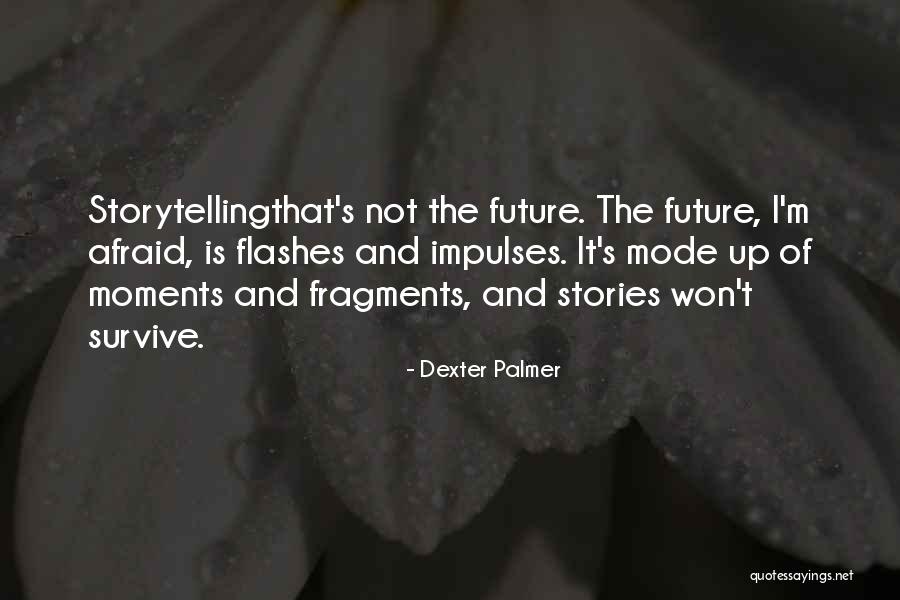 Future Afraid Quotes By Dexter Palmer Future Afraid Quotes By Dexter Palmer