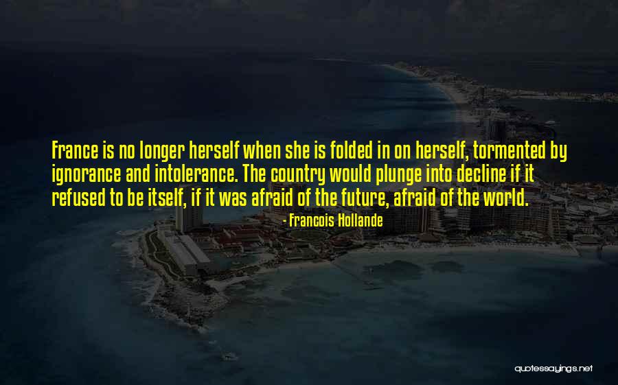 Future Afraid Quotes By Francois Hollande Future Afraid Quotes By Francois Hollande