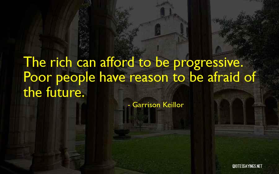 Future Afraid Quotes By Garrison Keillor Future Afraid Quotes By Garrison Keillor