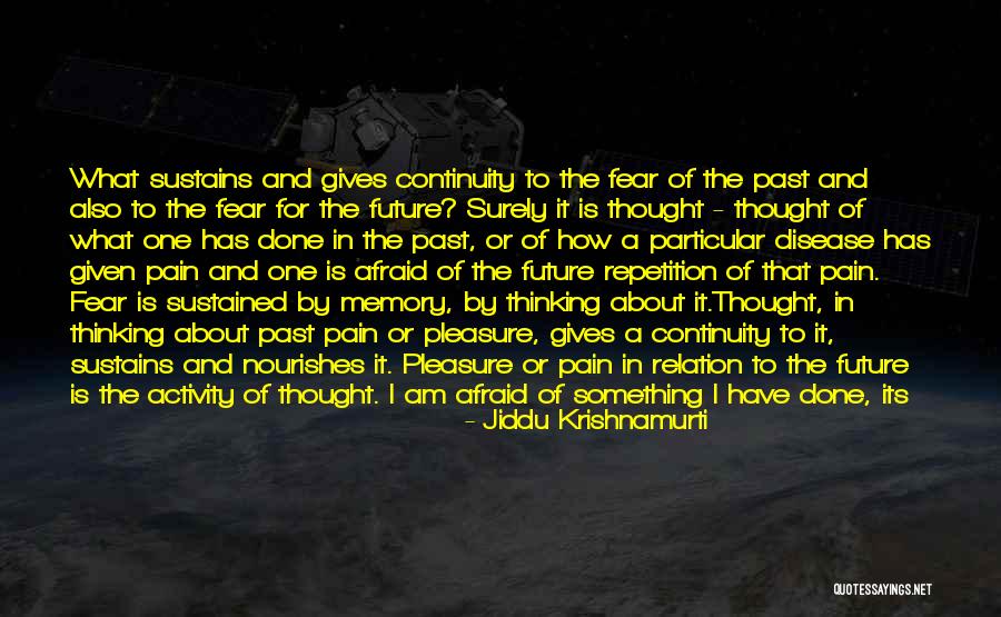 Future Afraid Quotes By Jiddu Krishnamurti Future Afraid Quotes By Jiddu Krishnamurti
