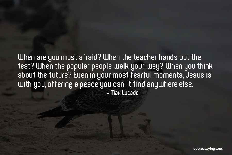 Future Afraid Quotes By Max Lucado Future Afraid Quotes By Max Lucado