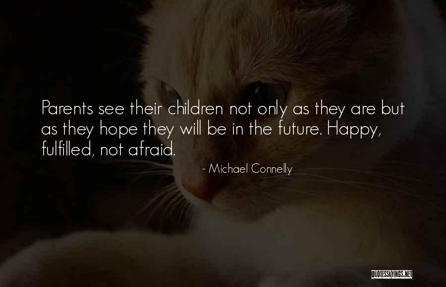 Future Afraid Quotes By Michael Connelly Future Afraid Quotes By Michael Connelly