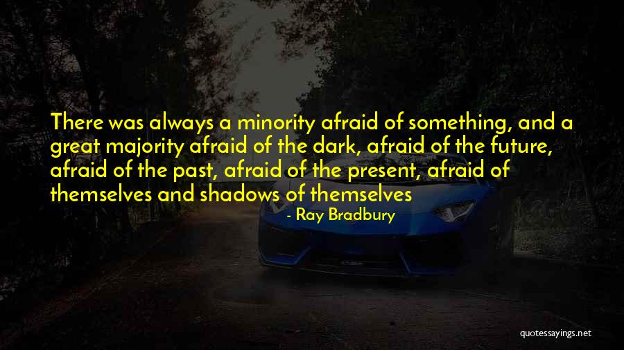 Future Afraid Quotes By Ray Bradbury Future Afraid Quotes By Ray Bradbury