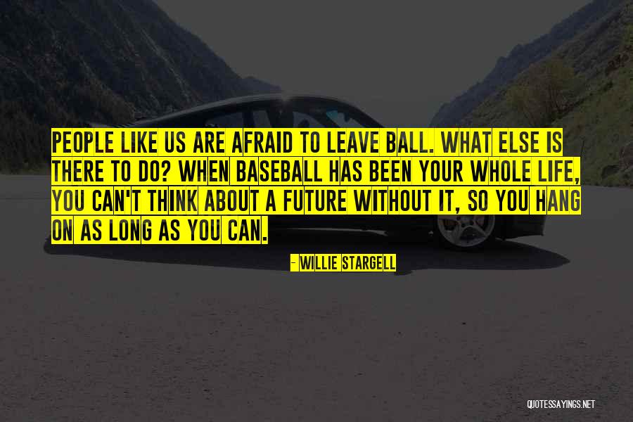 Future Afraid Quotes By Willie Stargell Future Afraid Quotes By Willie Stargell