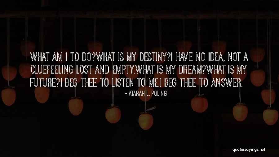 Future And Destiny Quotes By Atarah L. Poling Future And Destiny Quotes By Atarah L. Poling