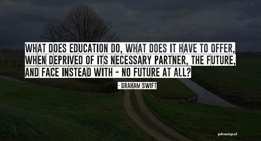 Future And Education Quotes By Graham Swift