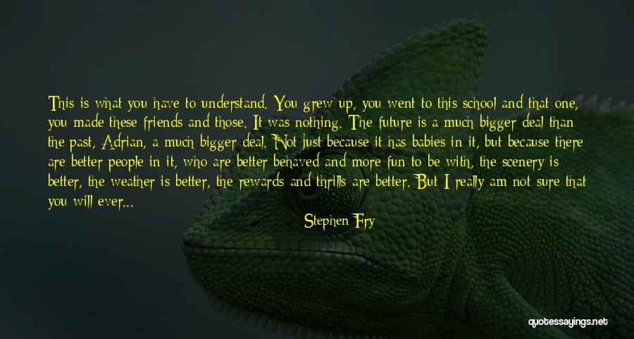 Future And Friends Quotes By Stephen Fry Future And Friends Quotes By Stephen Fry
