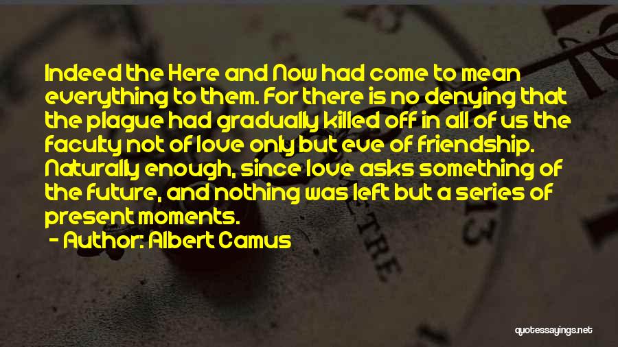 Future And Friendship Quotes By Albert Camus