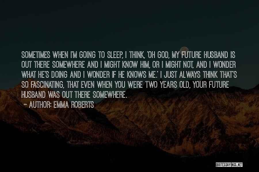 Future And God Quotes By Emma Roberts