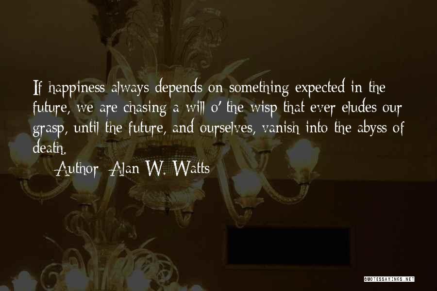 Future And Happiness Quotes By Alan W. Watts