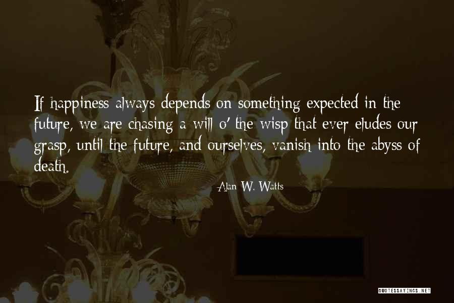 Future And Happiness Quotes By Alan W. Watts Future And Happiness Quotes By Alan W. Watts