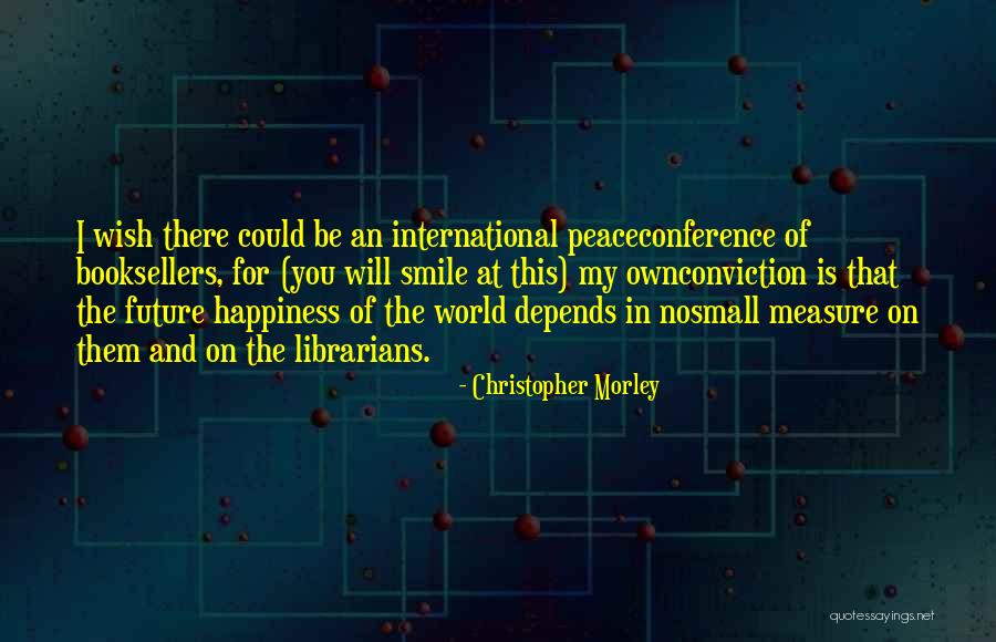 Future And Happiness Quotes By Christopher Morley